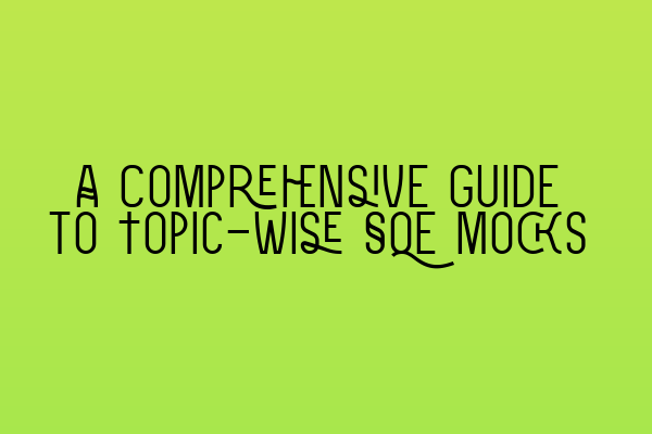 Featured image for A Comprehensive Guide to Topic-wise SQE Mocks