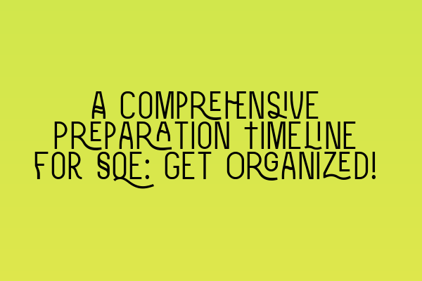 A Comprehensive Preparation Timeline for SQE: Get Organized!