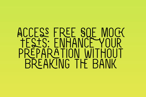 Featured image for Access Free SQE Mock Tests: Enhance Your Preparation without Breaking the Bank