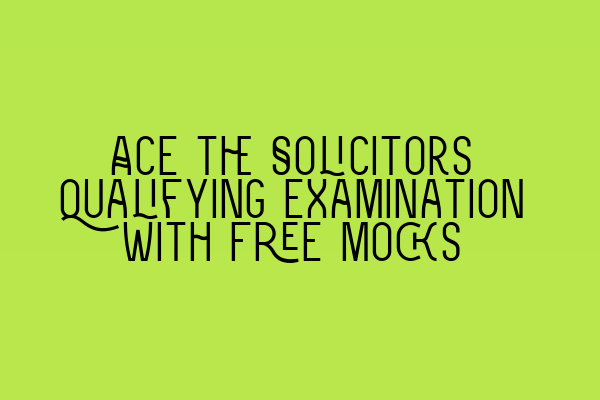 Featured image for Ace the Solicitors Qualifying Examination with Free Mocks