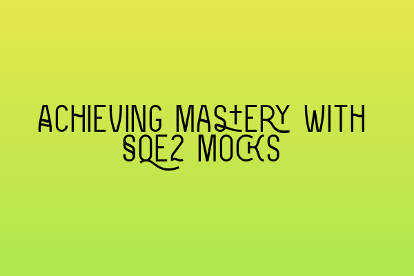 Featured image for Achieving Mastery with SQE2 Mocks