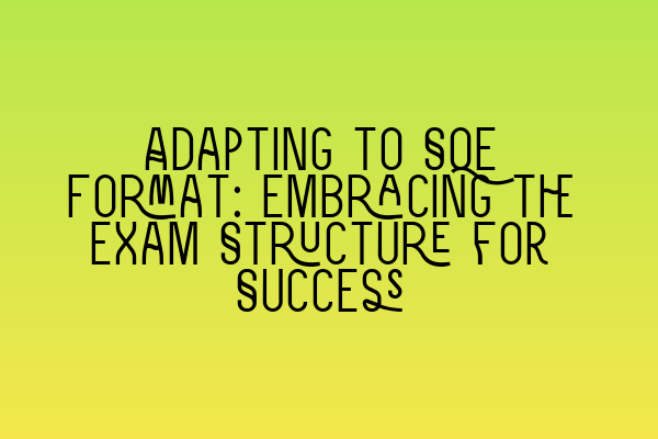 Featured image for Adapting to SQE Format: Embracing the Exam Structure for Success
