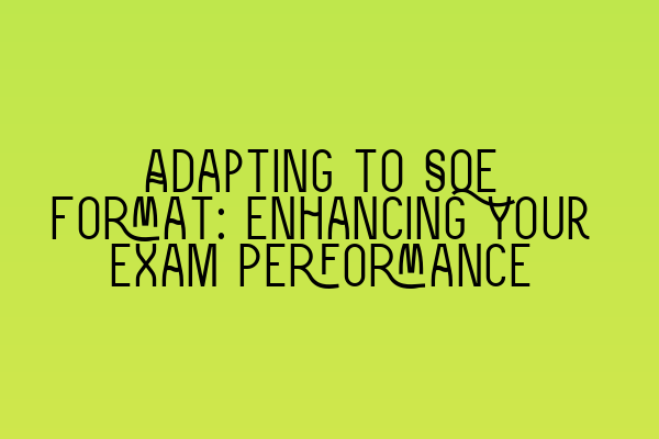 Adapting to SQE Format: Enhancing Your Exam Performance