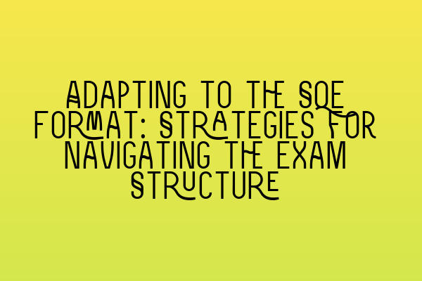 Featured image for Adapting to the SQE Format: Strategies for Navigating the Exam Structure