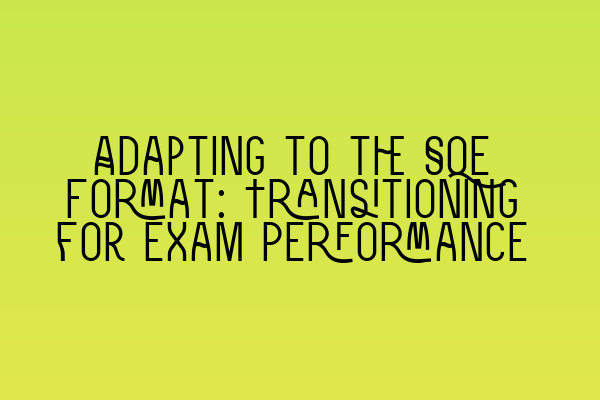 Adapting to the SQE Format: Transitioning for Exam Performance