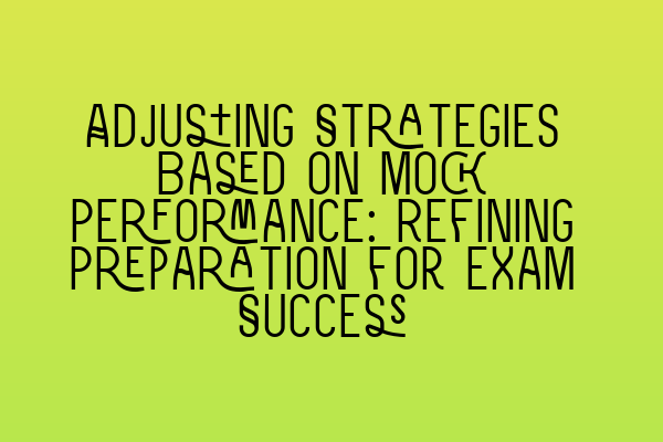 Featured image for Adjusting Strategies Based on Mock Performance: Refining Preparation for Exam Success