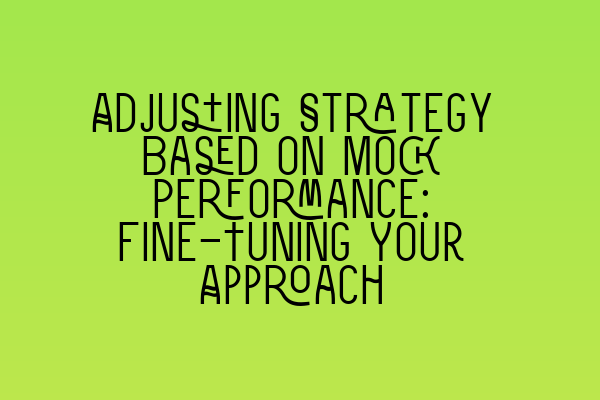 Adjusting Strategy Based on Mock Performance: Fine-Tuning Your Approach