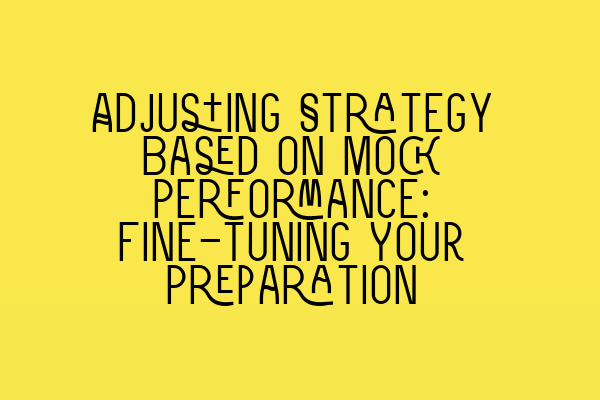 Adjusting Strategy Based on Mock Performance: Fine-tuning Your Preparation