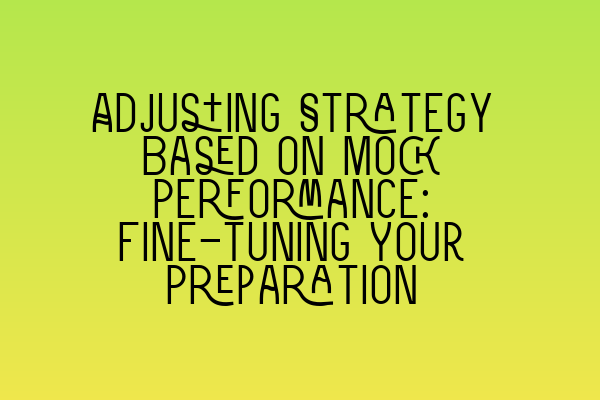 Featured image for Adjusting Strategy Based on Mock Performance: Fine-tuning Your Preparation