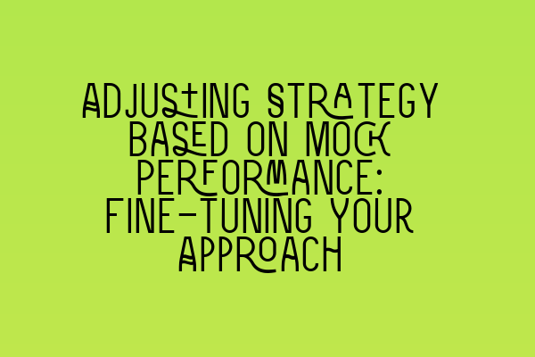 Adjusting Strategy based on Mock Performance: Fine-tuning Your Approach