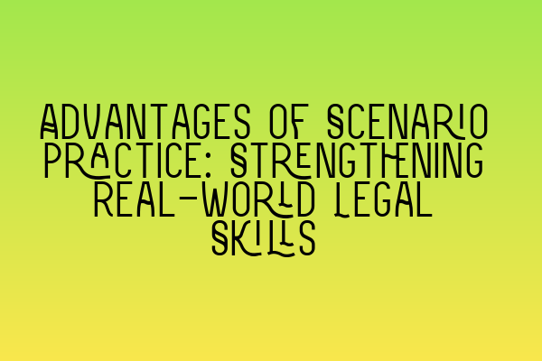 Featured image for Advantages of Scenario Practice: Strengthening Real-World Legal Skills