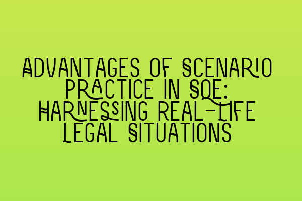 Featured image for Advantages of Scenario Practice in SQE: Harnessing Real-Life Legal Situations