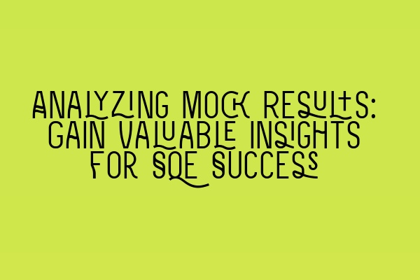 Featured image for Analyzing Mock Results: Gain Valuable Insights for SQE Success