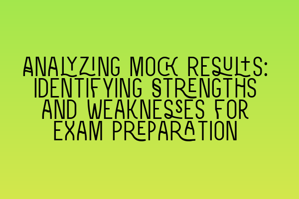 Featured image for Analyzing Mock Results: Identifying Strengths and Weaknesses for Exam Preparation