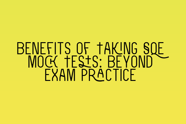 Featured image for Benefits of Taking SQE Mock Tests: Beyond Exam Practice