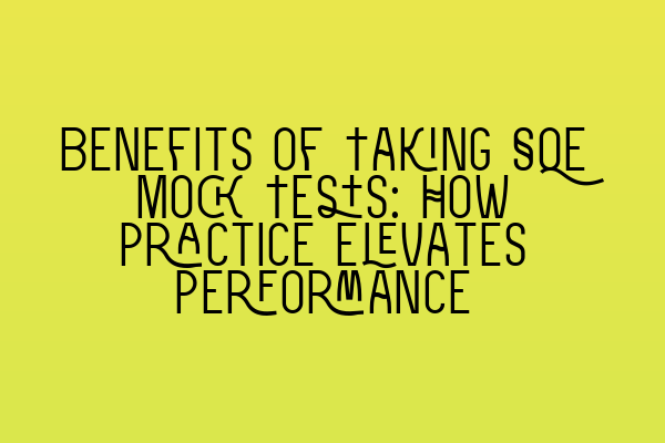 Featured image for Benefits of Taking SQE Mock Tests: How Practice Elevates Performance