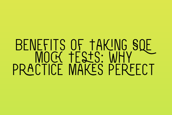 Featured image for Benefits of Taking SQE Mock Tests: Why Practice Makes Perfect