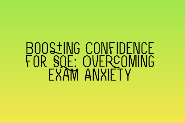 Boosting Confidence for SQE: Overcoming Exam Anxiety