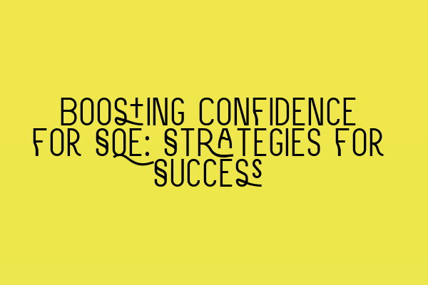 Featured image for Boosting Confidence for SQE: Strategies for Success