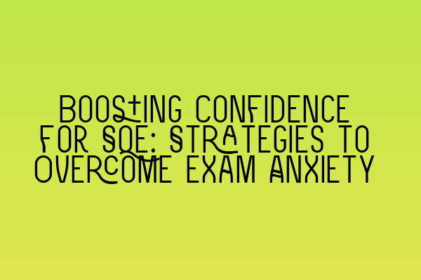 Featured image for Boosting Confidence for SQE: Strategies to Overcome Exam Anxiety