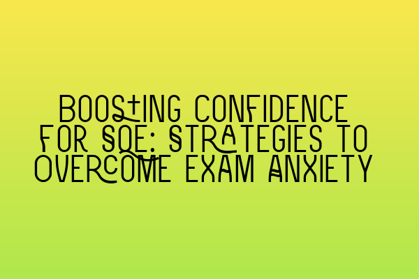Featured image for Boosting Confidence for SQE: Strategies to Overcome Exam Anxiety