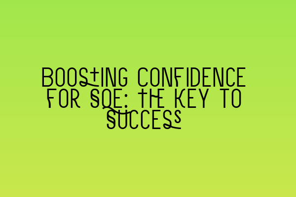 Featured image for Boosting Confidence for SQE: The Key to Success