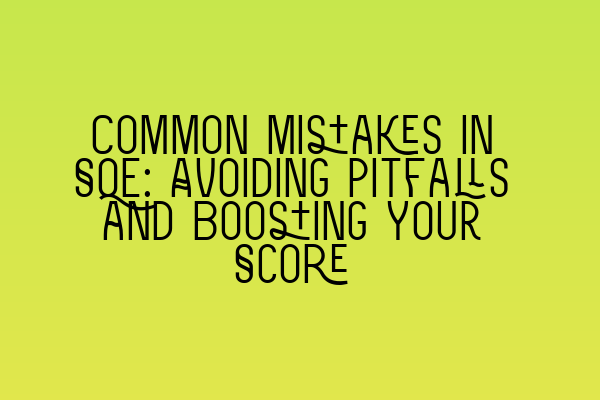 Featured image for Common Mistakes in SQE: Avoiding Pitfalls and Boosting Your Score