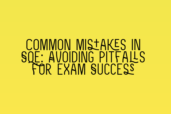 Common Mistakes in SQE: Avoiding Pitfalls for Exam Success