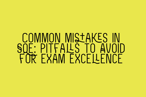 Common Mistakes in SQE: Pitfalls to Avoid for Exam Excellence