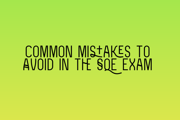 Common Mistakes to Avoid in the SQE Exam