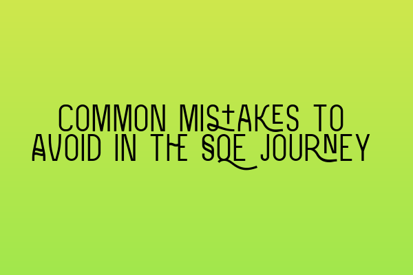 Featured image for Common Mistakes to Avoid in the SQE Journey