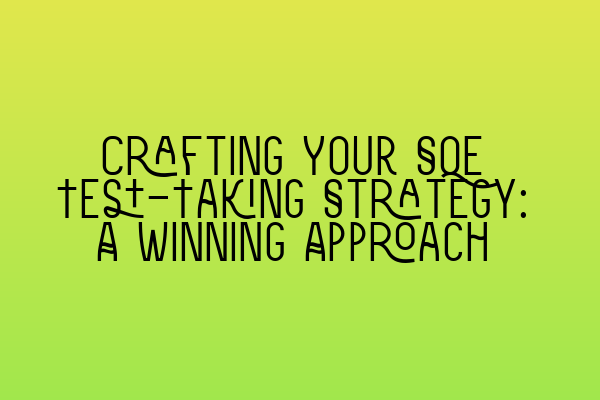 Crafting Your SQE Test-Taking Strategy: A Winning Approach