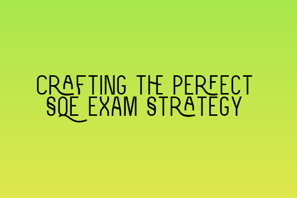 Featured image for Crafting the Perfect SQE Exam Strategy