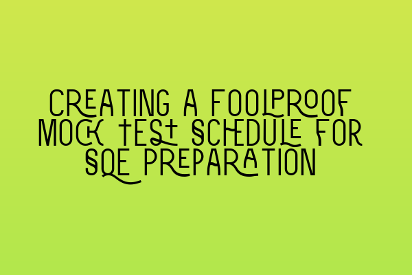 Creating a Foolproof Mock Test Schedule for SQE Preparation