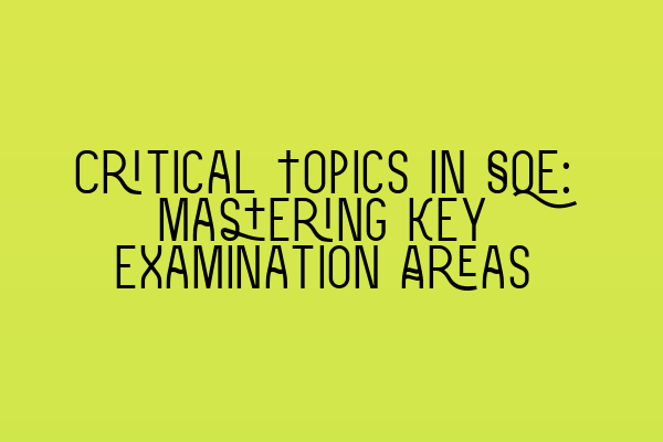 Featured image for Critical Topics in SQE: Mastering Key Examination Areas
