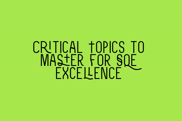 Featured image for Critical Topics to Master for SQE Excellence