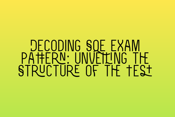 Featured image for Decoding SQE Exam Pattern: Unveiling the Structure of the Test