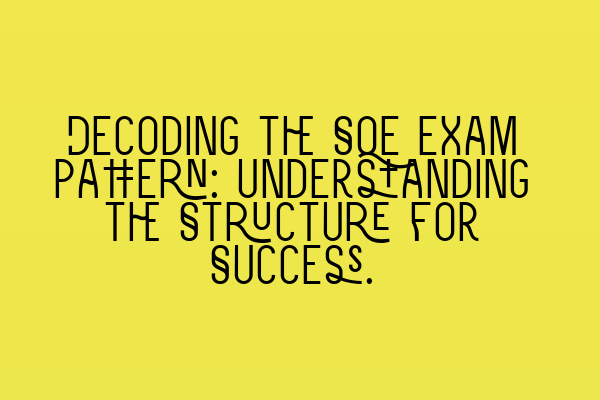 Decoding the SQE Exam Pattern: Understanding the Structure for Success.