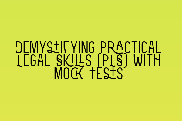 Featured image for Demystifying Practical Legal Skills (PLS) with Mock Tests