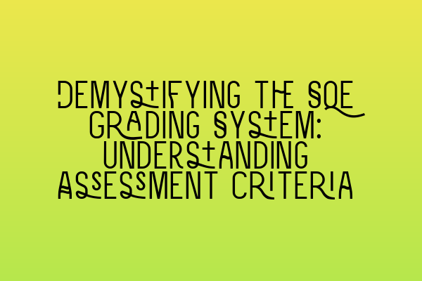 Featured image for Demystifying the SQE Grading System: Understanding Assessment Criteria