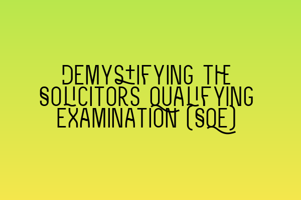 Demystifying the Solicitors Qualifying Examination (SQE)