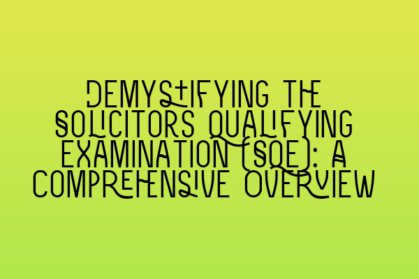 Featured image for Demystifying the Solicitors Qualifying Examination (SQE): A Comprehensive Overview