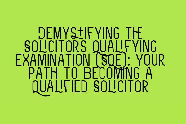 Featured image for Demystifying the Solicitors Qualifying Examination (SQE): Your Path to Becoming a Qualified Solicitor