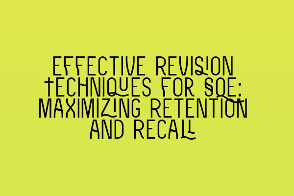 Featured image for Effective Revision Techniques for SQE: Maximizing Retention and Recall
