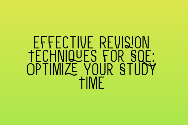 Featured image for Effective Revision Techniques for SQE: Optimize Your Study Time