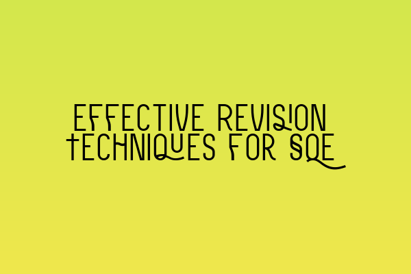 Featured image for Effective Revision Techniques for SQE