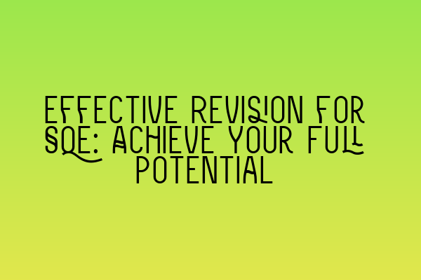 Effective Revision for SQE: Achieve Your Full Potential