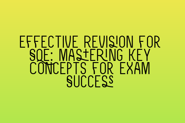 Effective Revision for SQE: Mastering Key Concepts for Exam Success