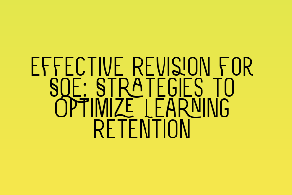 Featured image for Effective Revision for SQE: Strategies to Optimize Learning Retention