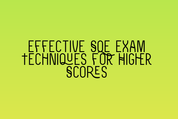 Effective SQE Exam Techniques for Higher Scores